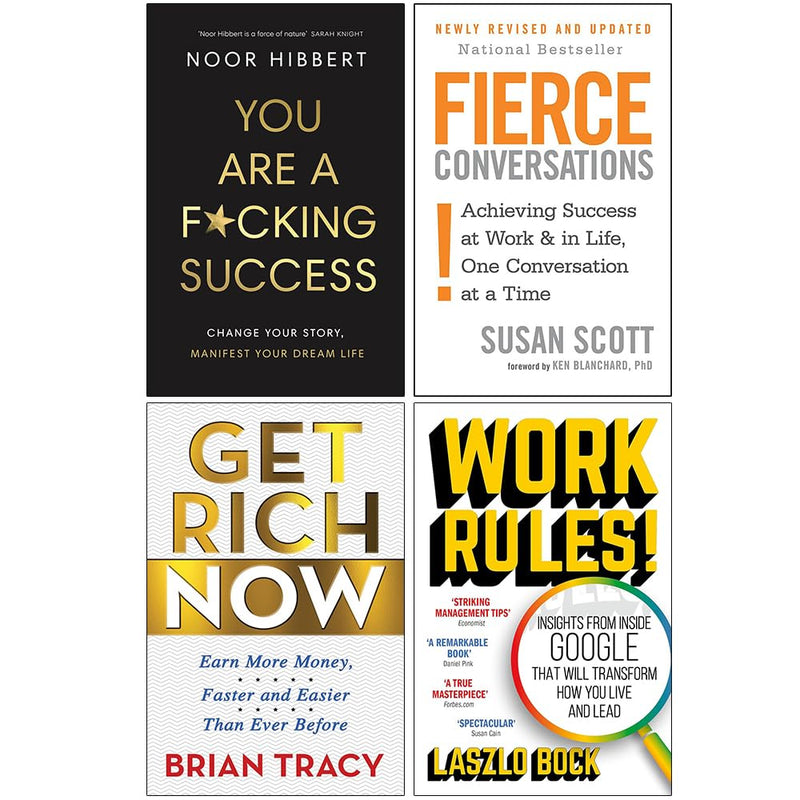 You Are A F*cking Success, Fierce Conversations, Get Rich Now & Work Rules! 4 Books Collection Set - The Book Bundle