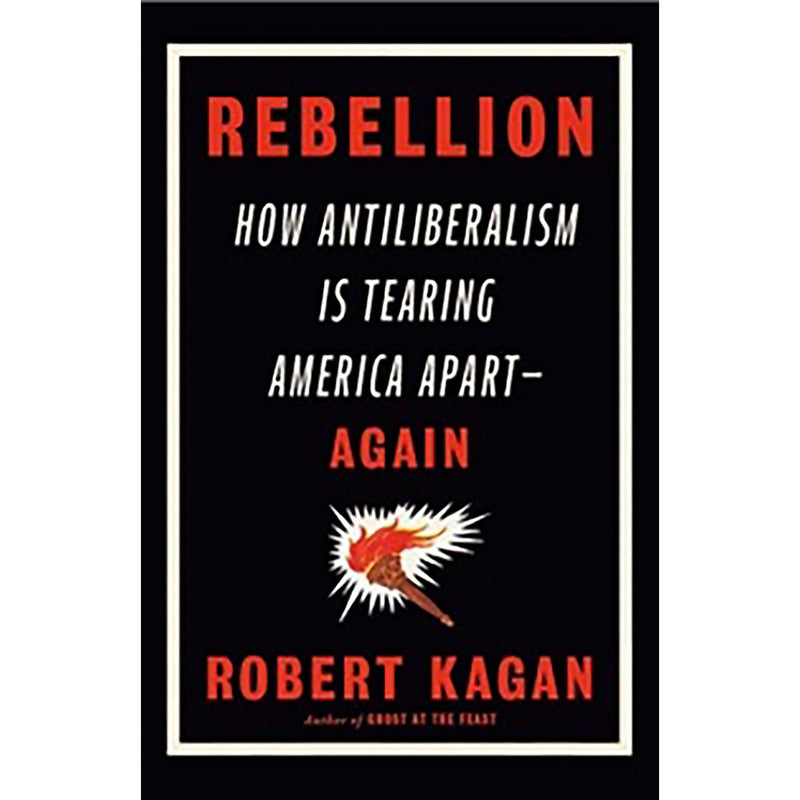 Rebellion: How Antiliberalism Is Tearing America Apart Again - The Book Bundle