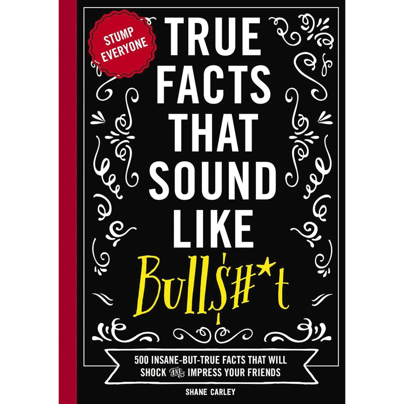 Cover image of "True Facts That Sound Like Bull" by Shane Carley, a paperback non-fiction book featuring insane but true facts.