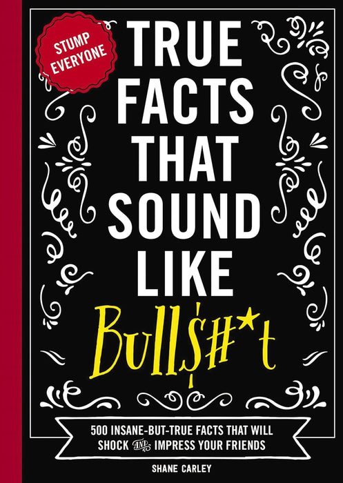 Cover image of "True Facts That Sound Like Bull" by Shane Carley, a paperback non-fiction book featuring insane but true facts.