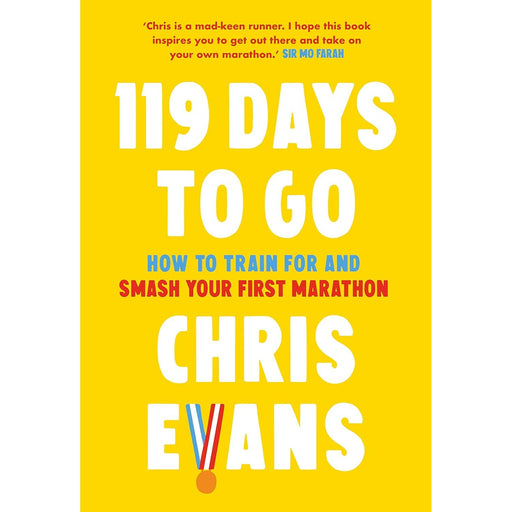 119 Days to Go: How to train for and smash your first marathon by Chris Evans - The Book Bundle