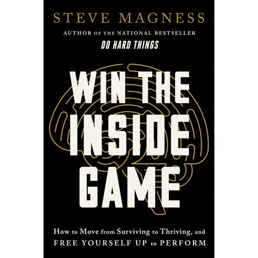 Win the Inside Game: How to Move from Surviving to Thriving, and Free Yourself Up to Perform - The Book Bundle