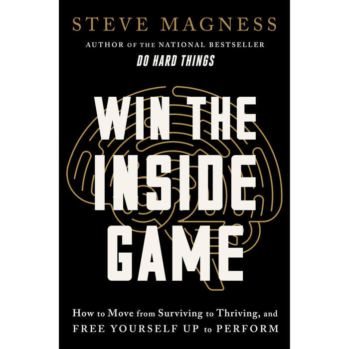 Win the Inside Game: How to Move from Surviving to Thriving, and Free Yourself Up to Perform - The Book Bundle