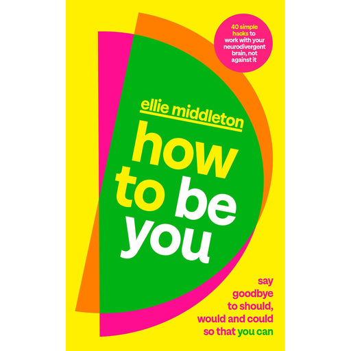 How to be You: Say Goodbye to Should, Would and Could So That You Can - The Book Bundle