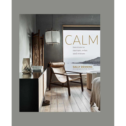 Calm: Interiors to nurture, relax and restore  by Sally Denning  Hardcover - The Book Bundle