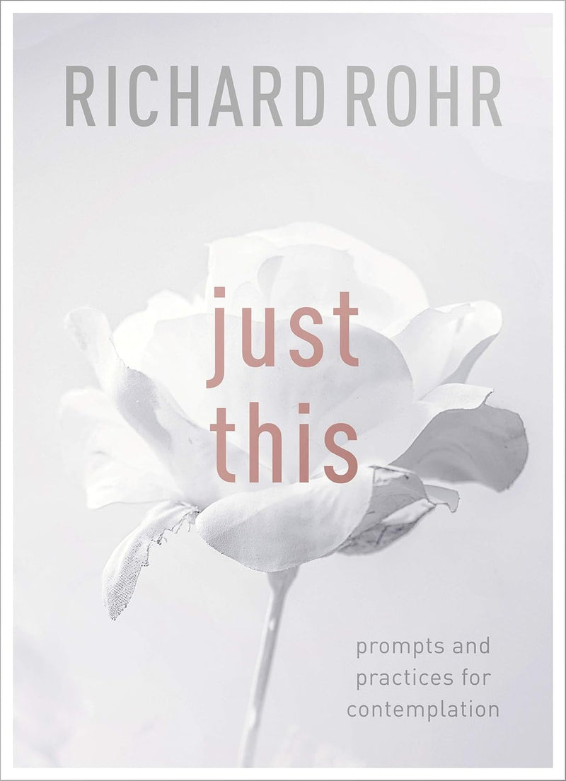 Just This: Prompts and Practices for Contemplation by Richard Rohr - Non Fiction - Paperback
