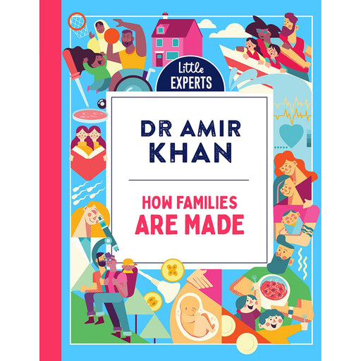 How Families Are Made: Dr Amir Khan's new, inclusive, illustrated non-fiction children's book for 2024 for 6-9 year olds on where babies come from: Book 4 (Little Experts) - The Book Bundle