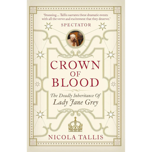 Crown of Blood: The Deadly Inheritance of Lady Jane Grey by Nicola Tallis - The Book Bundle
