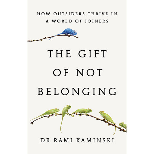 The Gift of Not Belonging: How Outsiders Thrive in a World of Joiners by Rami Kaminski - The Book Bundle