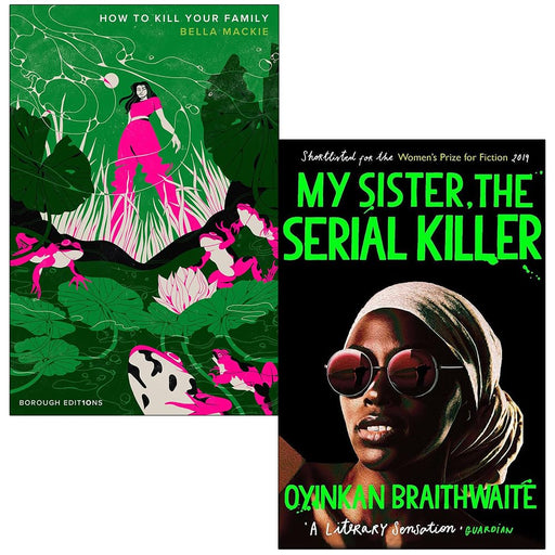 My Sister, the Serial Killer By Oyinkan Braithwaite, How to Kill Your Family By Bella Mackie 2 Books Collection Set - The Book Bundle
