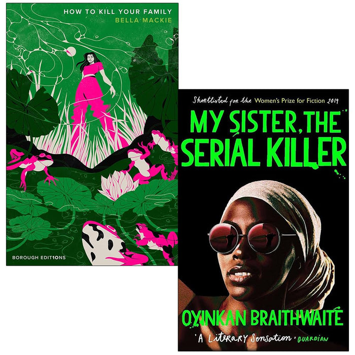 My Sister, the Serial Killer By Oyinkan Braithwaite, How to Kill Your Family By Bella Mackie 2 Books Collection Set - The Book Bundle