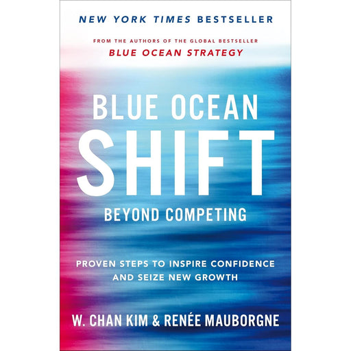 Blue Ocean Shift: Beyond Competing - Proven Steps to Inspire Confidence by Renee Mauborgne - The Book Bundle