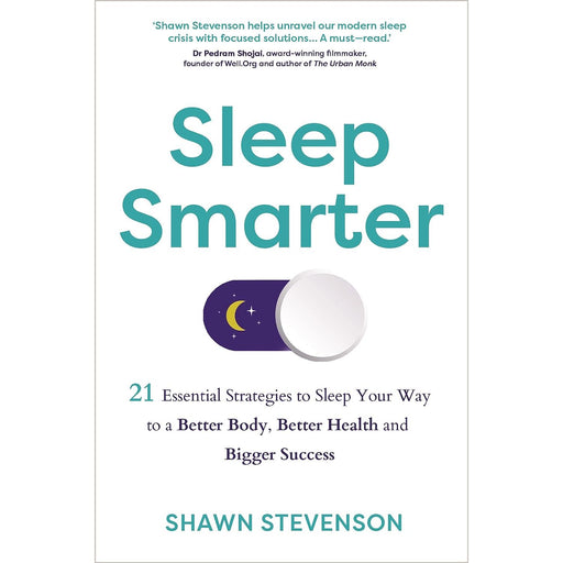 Sleep Smarter: 21 Essential Strategies to Sleep Your Way to a Better Body, Better Health, and Bigger Success by Shawn Stevenson - The Book Bundle