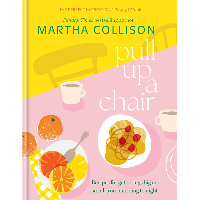 Pull Up a Chair: Recipes for Gatherings Big and Small, Morning to Night - The Book Bundle