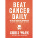Chris Wark 3 Books Set (Beat Cancer Kitchen,  Beat Cancer Daily, Chris Beat Cancer) - The Book Bundle