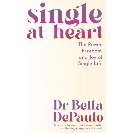 Single at Heart: The Power, Freedom and Joy of Single Life - The Book Bundle