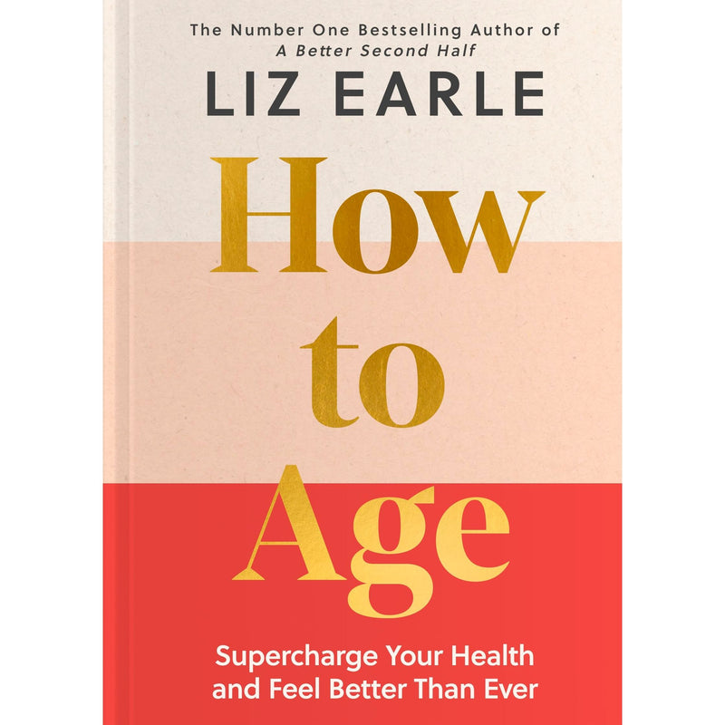 How To Age The Instant Number 1 Sunday Times Bestseller: Supercharge Your Health And Feel Better Than Ever