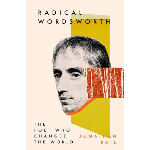 Radical Wordsworth: The Poet Who Changed the World, Jonathan Bate - The Book Bundle