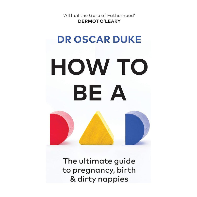 How to Be a Dad: The ultimate guide to pregnancy, birth & dirty nappies - The Book Bundle