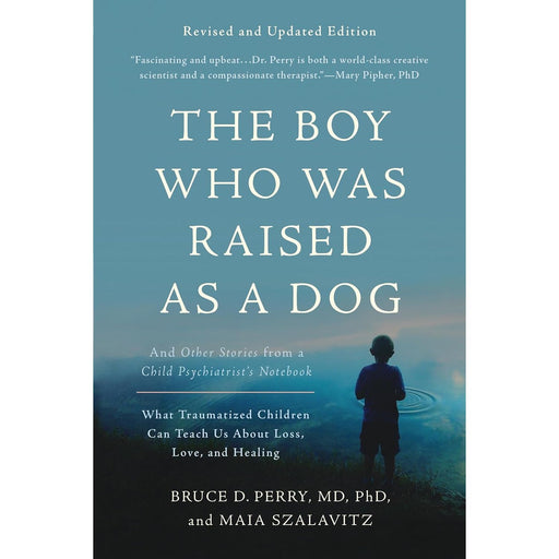 The Boy Who Was Raised as a Dog: And Other Stories from a Child Psychiatrist's Notebook -- What Traumatized Children Can Teach Us About Loss, Love, and Healing - The Book Bundle