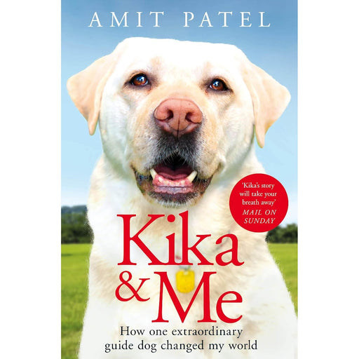 Kika & Me: How One Extraordinary Guide Dog Changed My World by Amit Patel - The Book Bundle