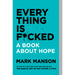 Everything Is F*cked: A Book About Hope - The Book Bundle