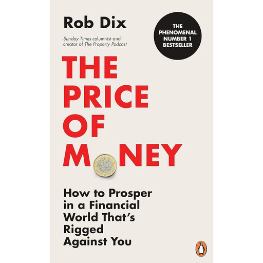 The Price of Money: How to Prosper in a Financial World Thatâ€™s Rigged Against You, Rob Dix - The Book Bundle