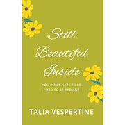Still Beautiful Inside : You Don't Have To Be Fixed To Be Radiant by Talia Vespertine - The Book Bundle
