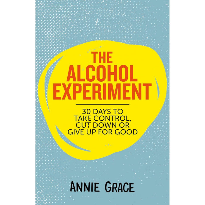The Alcohol Experiment: How to Take Control of Your Drinking and Enjoy Being Sober for Good - The Book Bundle