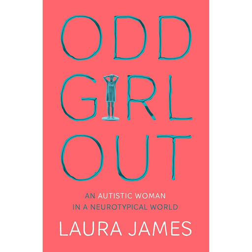 Odd Girl Out: An Autistic Woman in a Neurotypical World by Laura James, - The Book Bundle