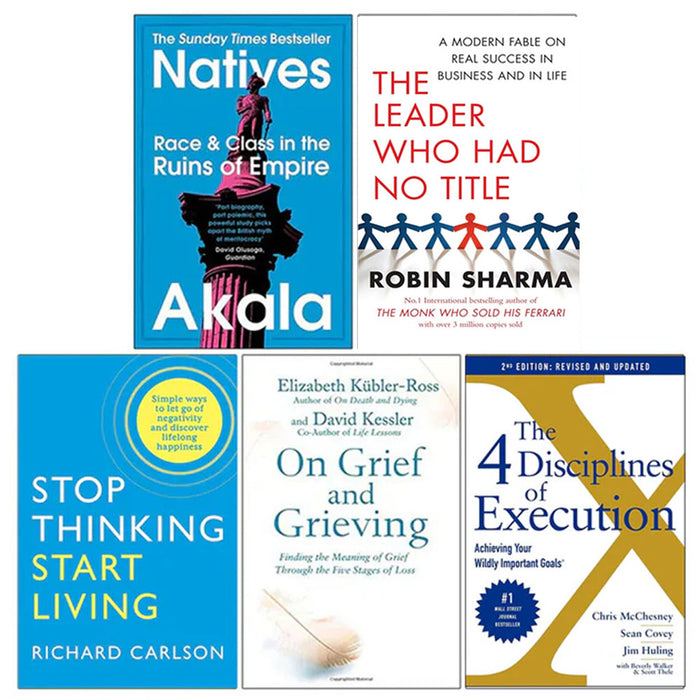 Natives, The Leader Who Had No Title, Stop Thinking Start Living, On Grief and Grieving, 4 Disciplines of Execution 5 Books Collection Set - The Book Bundle