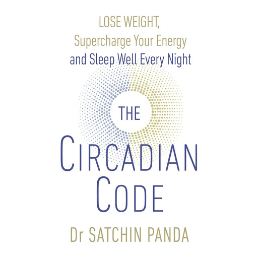 The Circadian Code: Lose weight, supercharge your energy and sleep well every night - The Book Bundle