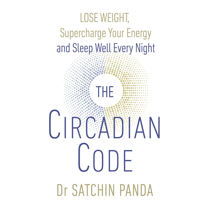 The Circadian Code: Lose weight, supercharge your energy and sleep well every night - The Book Bundle