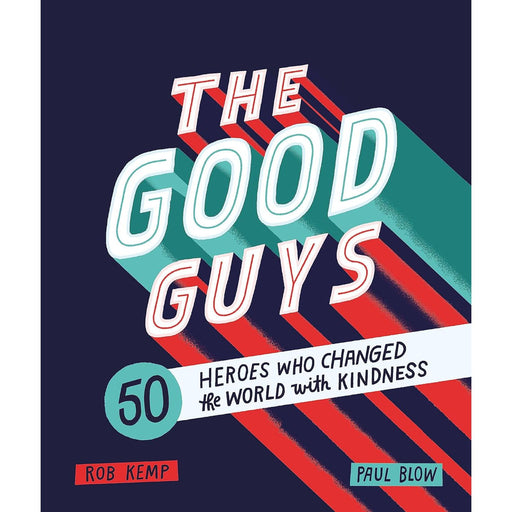 The Good Guys: 50 Heroes Who Changed the World with Kindness by Rob Kemp (HB) - The Book Bundle