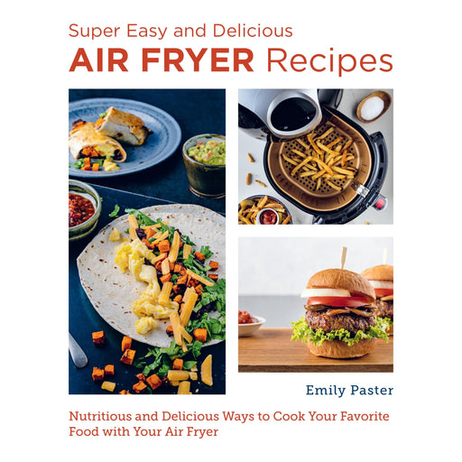 Super Easy and Delicious Air Fryer Recipes: Nutritious and Delicious Ways to Cook Your Favorite Food with Your Air Fryer (New Shoe Press) by Emily Paster - The Book Bundle