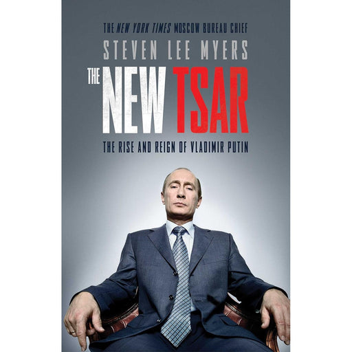 The New Tsar: The Rise and Reign of Vladimir Putin Stephen Lee Myers - The Book Bundle