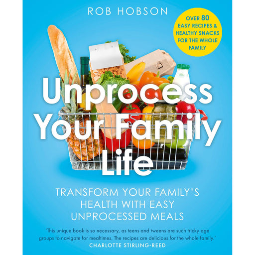 Unprocess Your Family Life: Transform your family's health with easy unprocessed meals - The Book Bundle