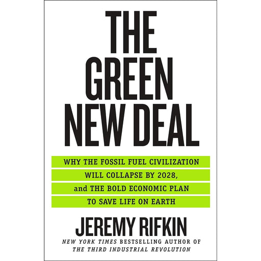 Green New Deal, The: Why the Fossil Fuel Civilization Will Collapse by 2028, and the Bold Economic Plan to Save Life on Earth, Jeremy Rifkin - The Book Bundle