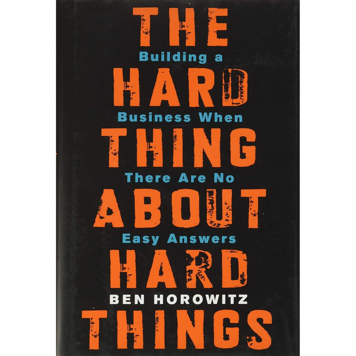The Hard Thing About Hard Things: Building a Business When There Are No Easy Answers by Ben Horowitz, - The Book Bundle