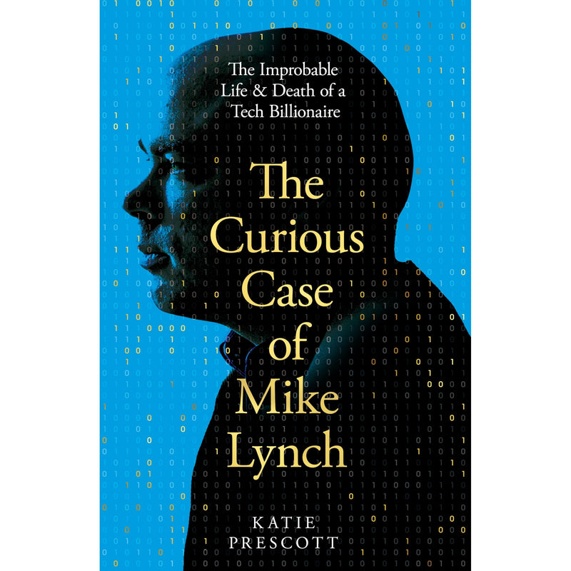 The Curious Case of Mike Lynch: The Improbable Life and Death of a Tech Billionaire - The Book Bundle