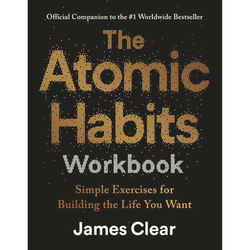 The Atomic Habits Workbook: Official Companion to the #1 Worldwide Bestseller - Simple Exercises for Building the Life You Want - The Book Bundle