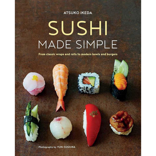 Sushi Made Simple: From classic wraps and rolls to modern bowls and burgers - The Book Bundle