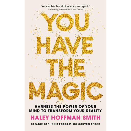 You Have The Magic: Harness the Power of Your Mind to Transform Your Reality - The Book Bundle