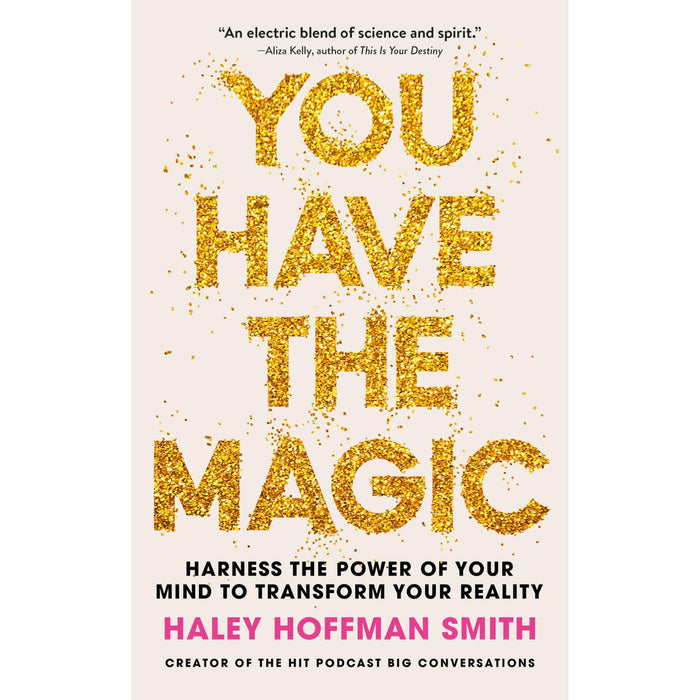 You Have The Magic: Harness the Power of Your Mind to Transform Your Reality - The Book Bundle