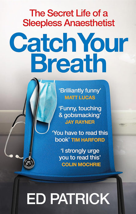 Catch Your Breath: The Secret Life of a Sleepless Anaesthetist by Ed Patrick
