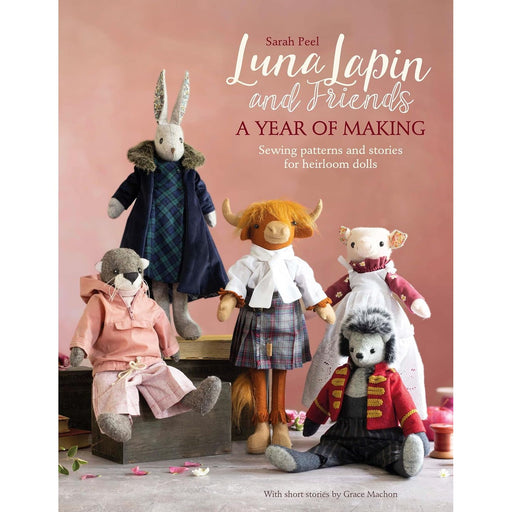 Luna Lapin And Friends, A Year Of Making: Sewing patterns and stories for heirloom dolls: 4 - The Book Bundle