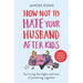 How Not to Hate Your Husband After Kids - The Book Bundle