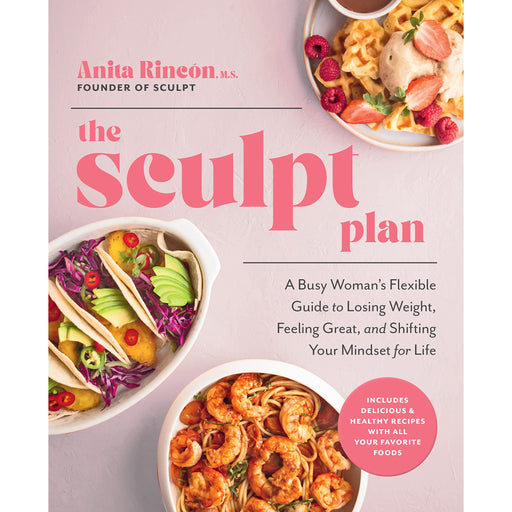 The Sculpt Plan: A Busy Woman's Flexible Guide to Losing Weight, Feeling Great, and Shifting Your Mindset for Life by Anita Rincon - The Book Bundle