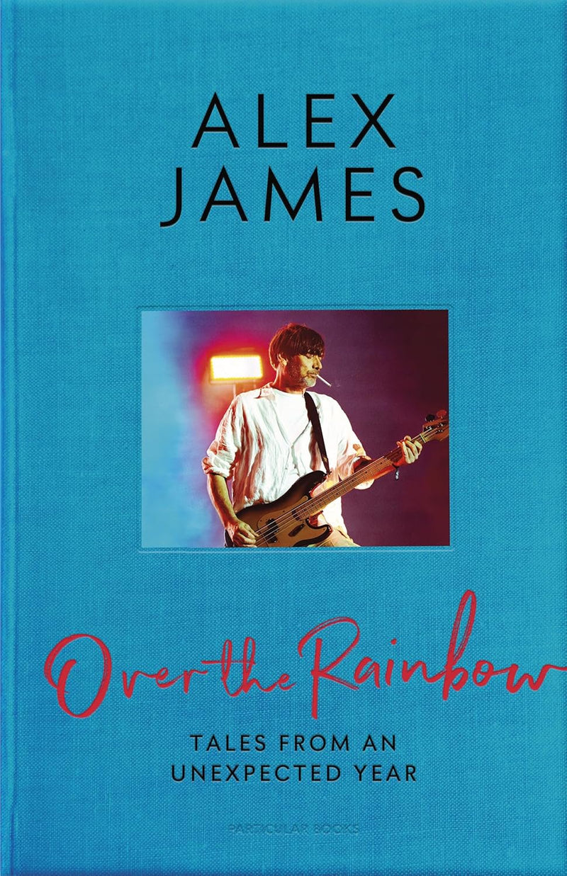 Over the Rainbow: Tales From An Unexpected Year by Alex James - Non Fiction - Hardback