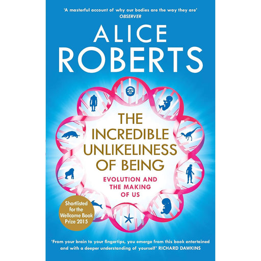 The Incredible Unlikeliness of Being: Evolution and the Making of Us by Dr Alice Roberts - The Book Bundle